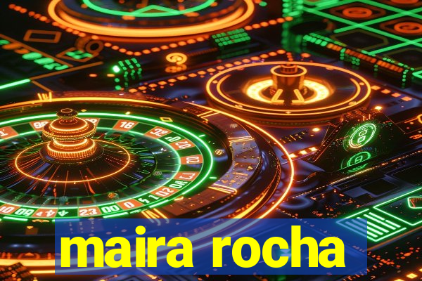 maira rocha